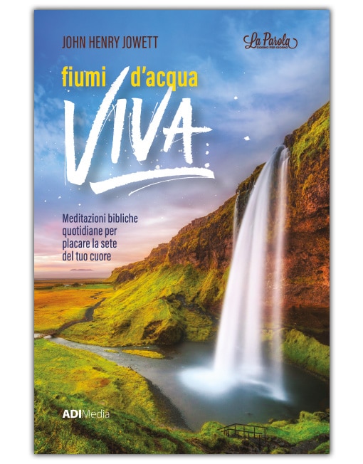 FIUMI D'ACQUA VIVA Meditazioni Bibliche per Placare la Sete del Tuo Cuore