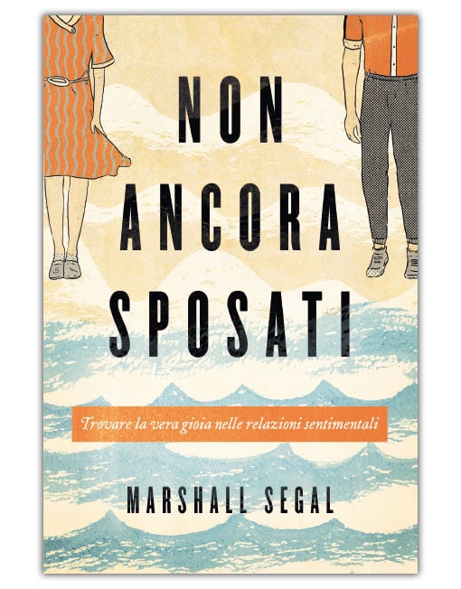 NON ANCORA SPOSATI Trovare la vera gioia nelle relazioni sentimentali