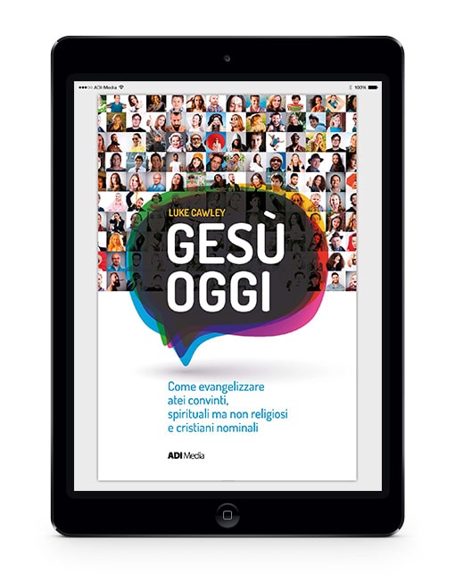 GESÙ OGGI Evangelizzare atei, spirituali non religiosi e cristiani nominali [EBOOK]