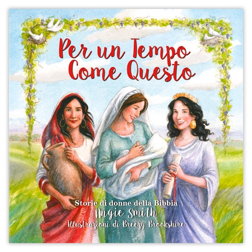 PER UN TEMPO COME QUESTO Storie illustrate di grandi donne della Bibbia