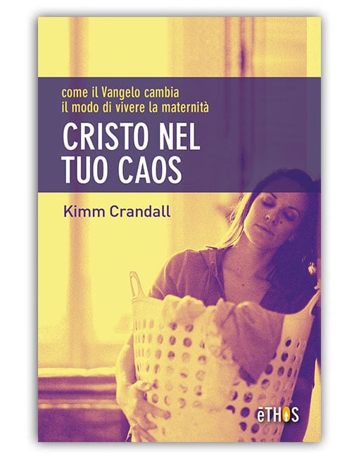 CRISTO NEL TUO CAOS Come vivere da madri cristiane