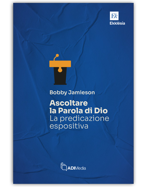 ASCOLTARE LA PAROLA DI DIO: LA PREDICAZIONE ESPOSITIVA - Ekklesia