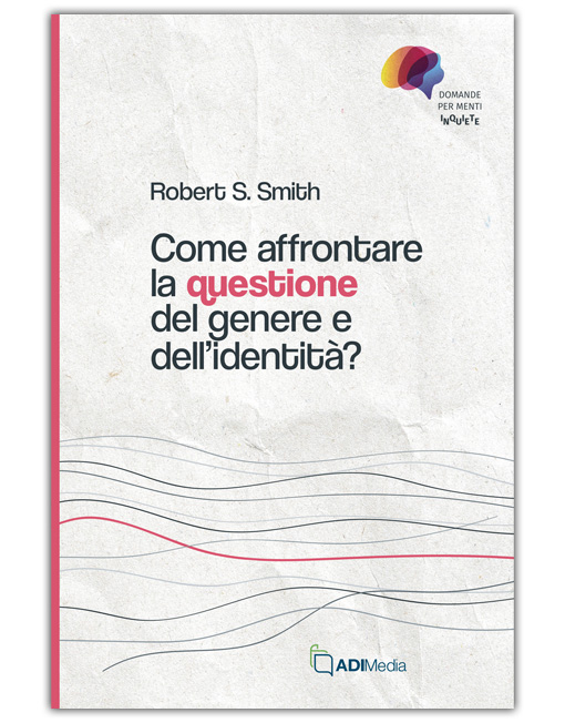 COME AFFRONTARE LA QUESTIONE DEL GENERE E DELL'IDENTITÀ - DOMANDE MENTI INQUIETE [EBOOK]
