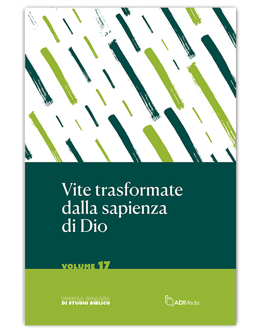 VITE TRASFORMATE DALLA SAPIENZA DI DIO - Piccola Collana di Studio Biblico 17