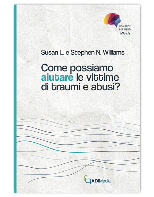COME POSSIAMO AIUTARE LE VITTIME DI TRAUMI E ABUSI? - DOMANDE MENTI INQUIETE [EBOOK]