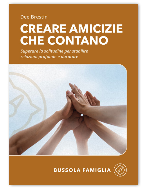 CREARE AMICIZIE CHE CONTANO - Bussola Famiglia