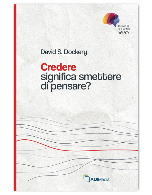 CREDERE SIGNIFICA SMETTERE DI PENSARE? - DOMANDE MENTI INQUIETE [EBOOK]