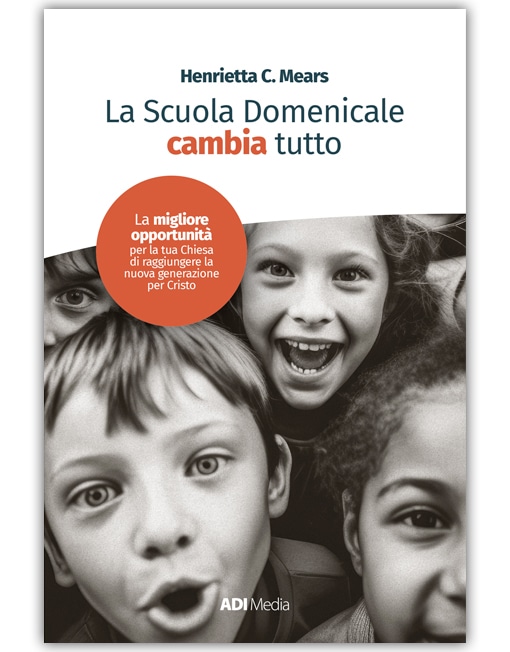 LA SCUOLA DOMENICALE CAMBIA TUTTO Costruire una Scuola Domenicale efficace