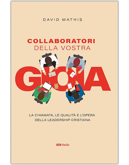 COLLABORATORI DELLA VOSTRA GIOIA La chiamata, le qualità e l'opera della leadership cristiana [EBOOK]