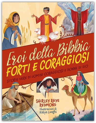 EROI DELLA BIBBIA FORTI E CORAGGIOSI Storie vere di uomini coraggiosi e donne di Dio